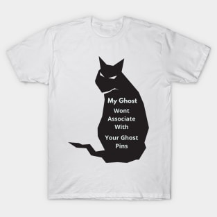 My Ghost Wont Associate With Your Ghost Pins T-Shirt